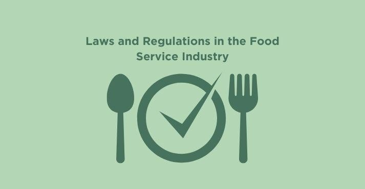 Laws and Regulations in the Food Service Industry Laws and Regulations in the Food Service Industry