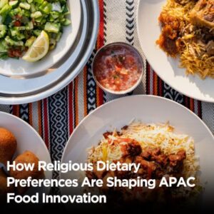 How Religious Dietary Preferences Are Shaping APAC Food Innovation