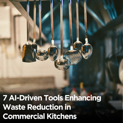 7 AI-Driven Tools Enhancing Waste Reduction in Commercial Kitchens