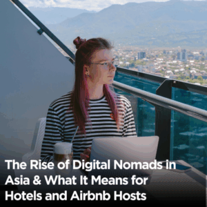 The Rise of Digital Nomads in Asia & What It Means for Hotels and Airbnb Hosts